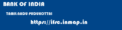 BANK OF INDIA  TAMIL NADU PUDUKOTTAI    ifsc code